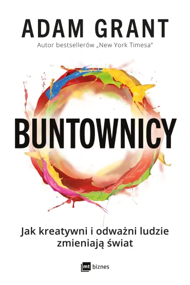 Buntownicy. Jak kreatywni i odwa�ni ludzie zmieniaj� �wiat - Adam Grant