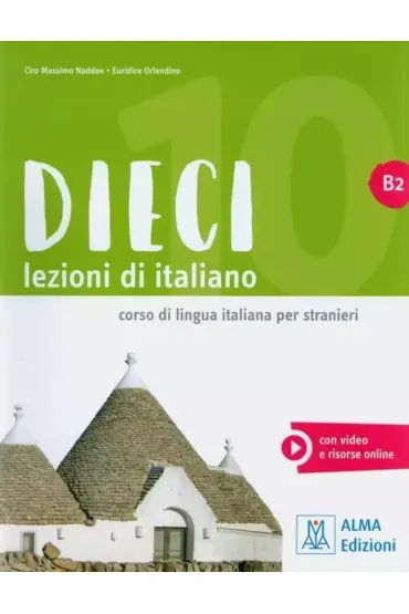 Dieci B2. Lezioni di italiano - Ciro Massimo Naddeo, Euridice Orlandino