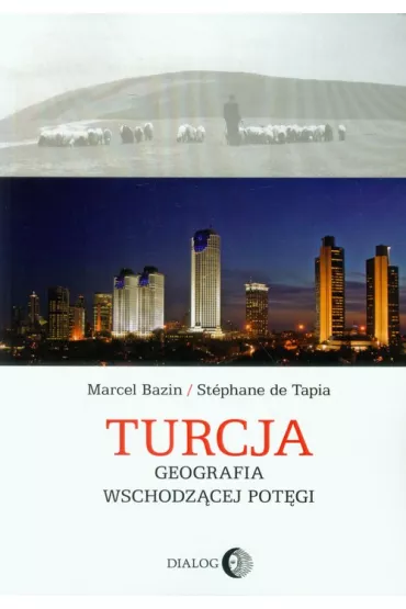 Turcja Geografia wschodz�cej pot�gi - Marcel Bazin, de Tapia Stephane
