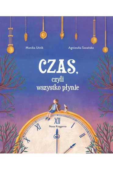 Czas, czyli wszystko p�ynie - Monika Utnik-Struga�a, Agnieszka  Soza�ska