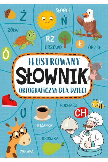 Ilustrowany s�ownik ortograficzny dla dzieci - Agnieszka No�y�ska-Demianiuk