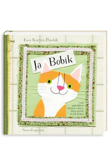 Ja, Bobik, czyli prawdziwa historia o kocie, kt�ry my�la�, �e jest kr�lem - Ewa Kozyra-Pawlak