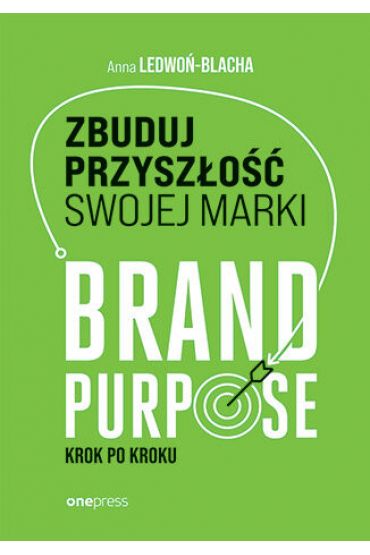 Zbuduj przyszłość swojej marki. Brand purpose krok po kroku