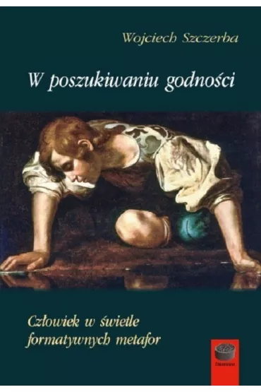 W poszukiwaniu godno�ci - Wojciech Szczerba