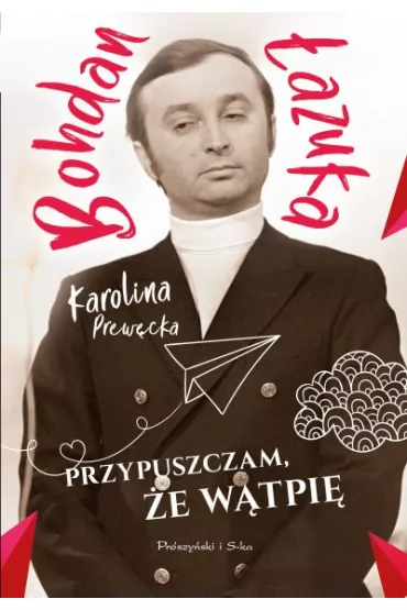 Przypuszczam �e w�tpi� - Bohdan �azuka, Karolina Prew�cka