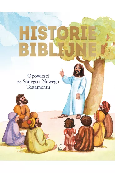 Historie biblijne. Opowie�ci ze Starego i Nowego Testamentu