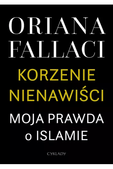 Korzenie nienawi�ci. Moja prawda o Islamie - Oriana Fallaci