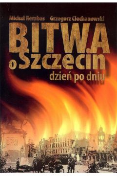 Bitwa o Szczecin dzie po dniu (wydanie drugie poprawione)