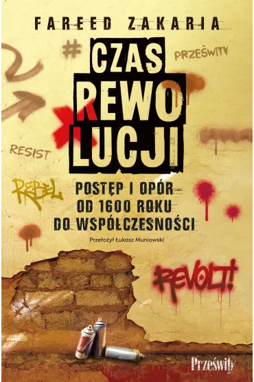 Czas rewolucji. Post�p i op�r od 1600 roku do wsp�czesno�ci - Zakaria Fareed