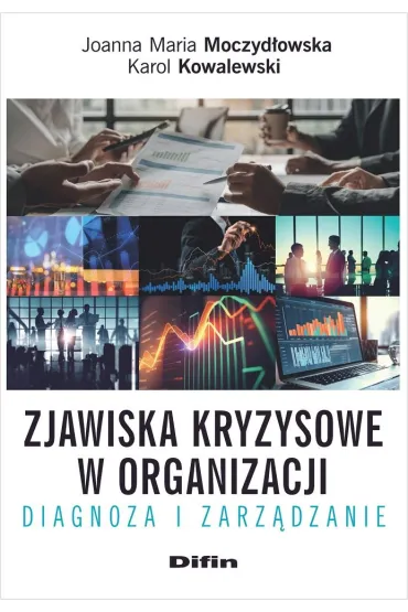 Zjawiska kryzysowe w organizacji. Diagnoza i zarz�dzanie - Joanna M Moczyd�owska, Karol Kowalewski