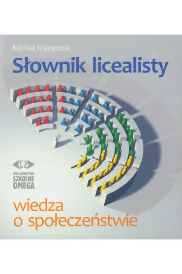 S�ownik licealisty. Wiedza o spo�ecze�stwie - Micha� Franaszek