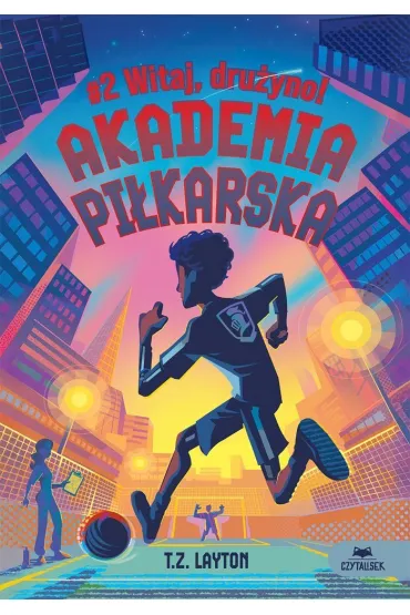 Akademia pi�karska #2. Witaj, dru�yno! - T Z Layton