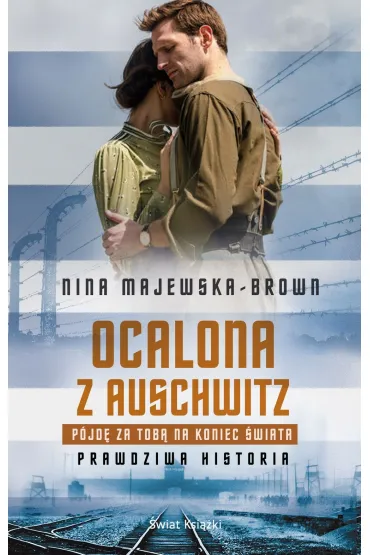 Ocalona z Auschwitz. P�jd� za Tob� na koniec �wiata - Nina Majewska-Brown