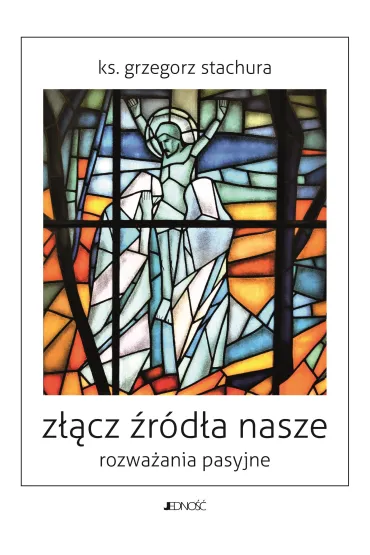 Z��cz �r�d�a nasze. Rozwa�ania pasyjne - Grzegorz Stachura