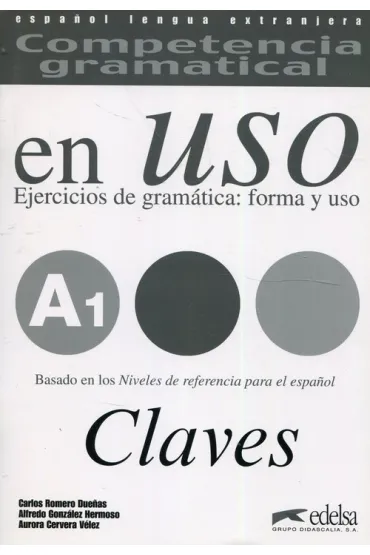 Uso A1 claves ejercicios de gramatica forma - Aurora  Velez Cervera, Carlos Romero Duenas, Alfredo Gonzales Hermoso