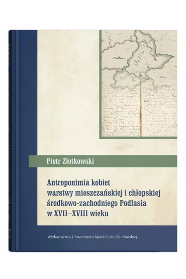Antroponimia kobiet warstwy mieszcza�skiej i ch�opskiej �rodkowozachodniego Podlasia w XVII&ndash;XVIII wieku - Piotr Z�otkowski
