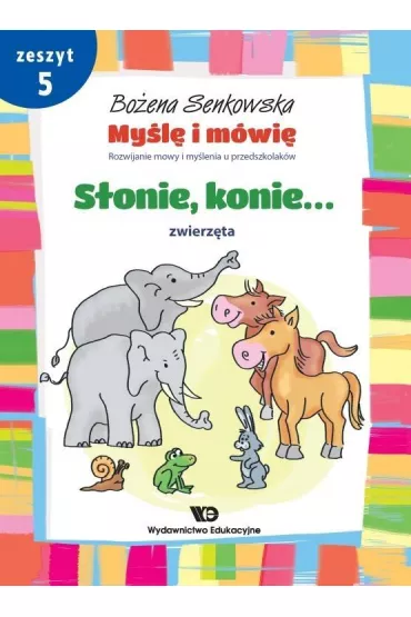 My�l� i m�wi�. Zeszyt 5. S�onie, konie. Zwierz�ta - Bo�ena Senkowska