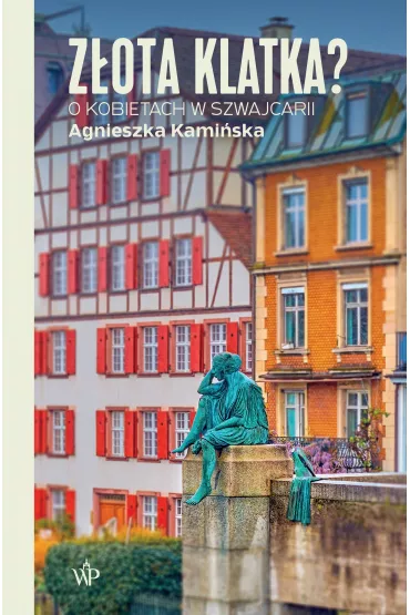 Zota klatka? O kobietach w Szwajcarii - Agnieszka Kamiska