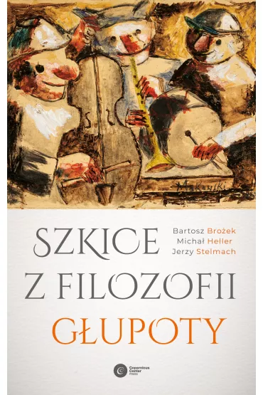 Szkice z filozofii g�upoty - Bartosz Bro�ek, Jerzy Stelmach, Micha� Heller