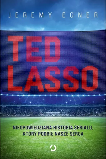 Ted Lasso. Nieopowiedziana historia serialu, kt�ry podbi� nasze serca - Jeremy Egner