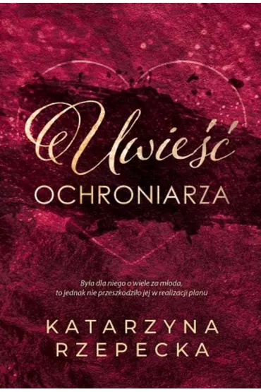 Uwie�� ochroniarza - Katarzyna Rzepecka