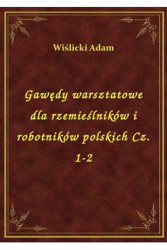 eBook Gawdy warsztatowe dla rzemielnikw i robotnikw polskich Cz. 1-2 epub