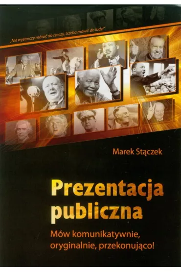 Prezentacja publiczna. M�w komunikatywnie, oryginalnie,przekonuj�co! - Marek St�czek
