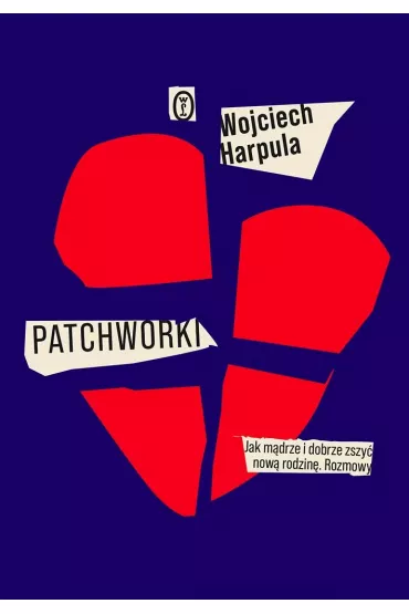 Patchworki. Jak m�drze i dobrze zszy� now� rodzin�. Rozmowy - Wojciech  Harpula