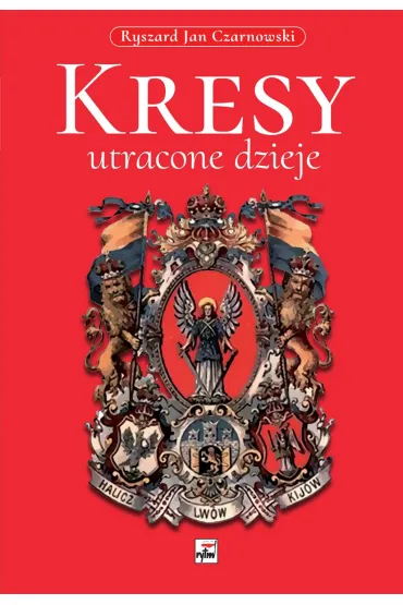 Kresy. Utracone dzieje - Ryszard Jan Czarnowski