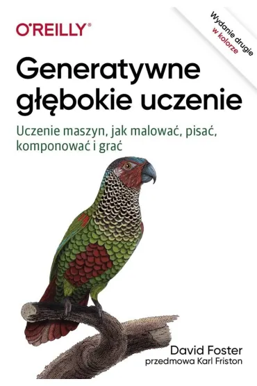 Generatywne g��bokie uczenie. Uczenie maszyn, jak malowa�, pisa�, komponowa� i gra� - Foster David