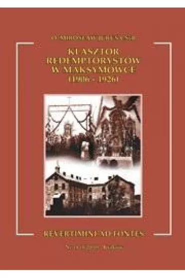 Klasztor redemptoryst�w w Maksym�wce (1906-1926) - Miros�aw Juru� CSsR