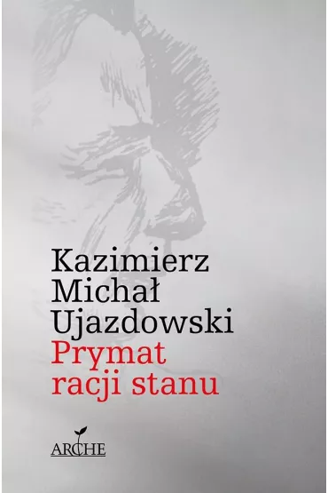 Prymat racji stanu - Kazimierz Micha� Ujazdowski