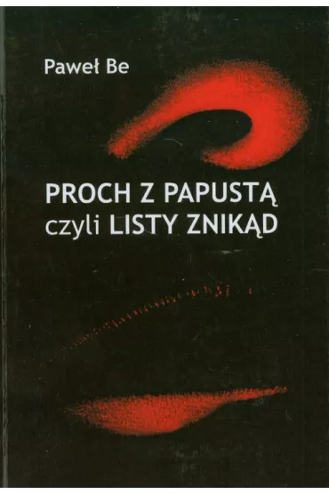 Proch z papust� czyli listy znik�d - Pawe� Be