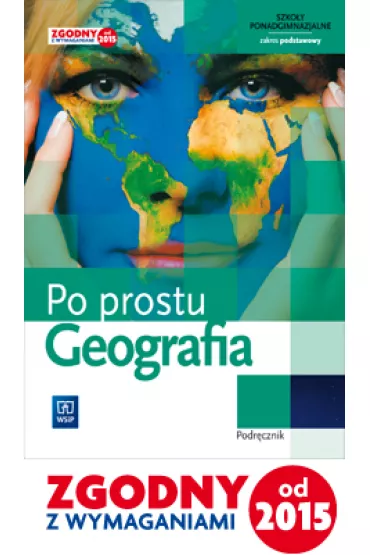 Geografia. Po prostu. Podr�cznik. Szko�y ponadgimnazjalne. Klasa 1. Zakres podstawowy - Izabella ��cka, Miros�aw Mularczyk