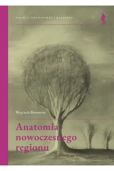 Anatomia nowoczesnego regionu - Wojciech Browarny