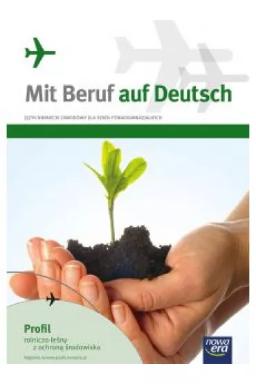 Mit Beruf auf Deutsch. Profil rolniczo-le�ny z ochron� �rodowiska. Podr�cznik do j�zyka niemieckiego zawodowego - Barbara Kujawa, Mariusz Stinia