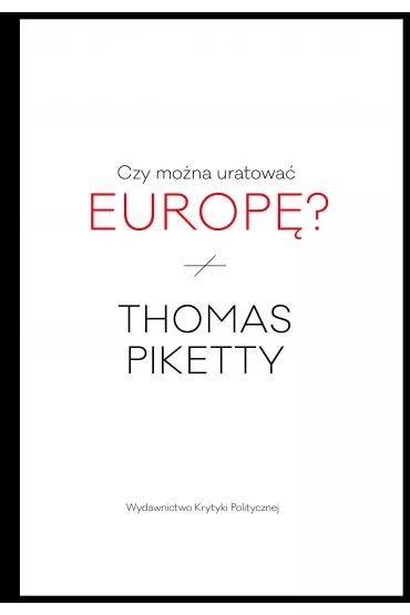 Czy mo�na uratowa� Europ�? - Thomas Piketty