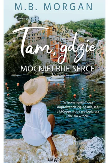 Tam, gdzie mocniej bije serce - M.B. Morgan