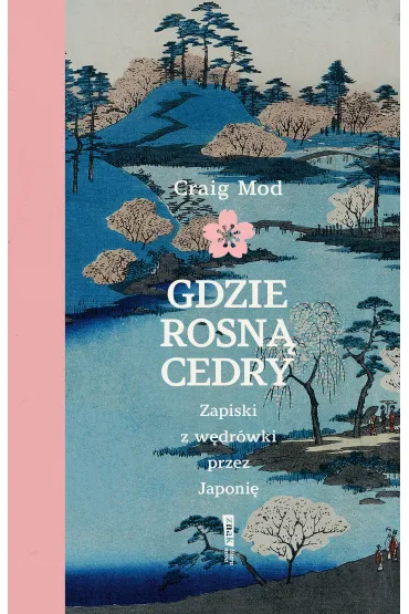 Gdzie rosn� cedry. Zapiski z w�dr�wki przez Japoni� - Craig  Mod