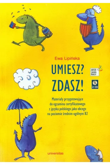 Umiesz? Zdasz! Materia�y przygotowuj�ce do egzaminu certyfikatowego z j�zyka polskiego jako obcego na poziomie �rednim og�lnym B2 - Ewa Lipi�ska