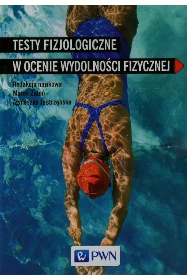 Testy fizjologiczne w ocenie wydolno�ci fizycznej - Agnieszka Jastrz�bska, Marek Zato�