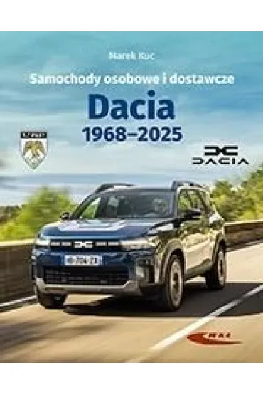 Samochody osobowe i dostawcze. Dacia 1968-2025 - Marek Kuc