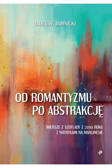 Od romantyzmu po abstrakcję. Wiersze z szuflady z 2010 roku z notatkami na marginesie