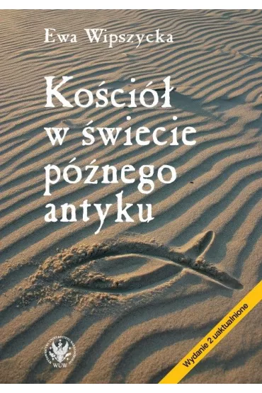 Ko�ci� w �wiecie p�nego antyku - Ewa Wipszycka