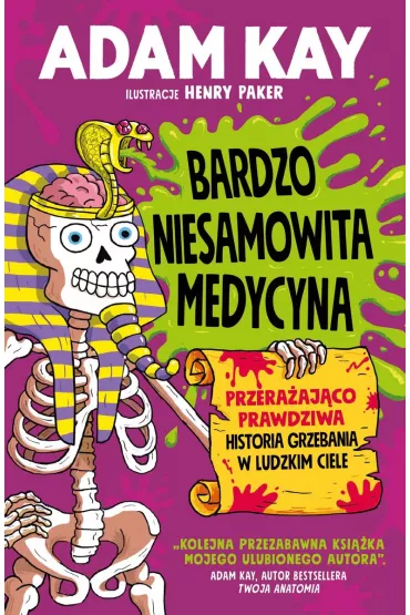 Bardzo niesamowita medycyna. Przeraajco prawdziwa historia grzebania w ludzkim ciele - Adam Kay
