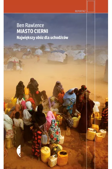 Miasto cierni. Najwi�kszy ob�z dla uchod�c�w - Ben Rawlence
