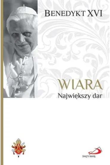 Fundamenty wiary T.1 Wiara. Najwi�kszy dar - Benedykt XVI