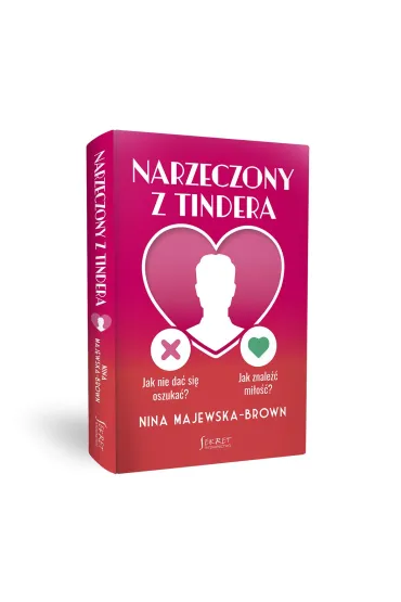 Narzeczony z Tindera. Jak nie da� si� oszuka�? Jak znale�� mi�o��? - Nina Majewska-Brown