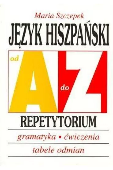 J�zyk hiszpa�ski od A do Z repetytorium (w. 2017) - Maria Szczepek
