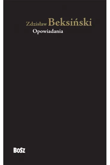 Opowiadania - Zdzis�aw Beksi�ski